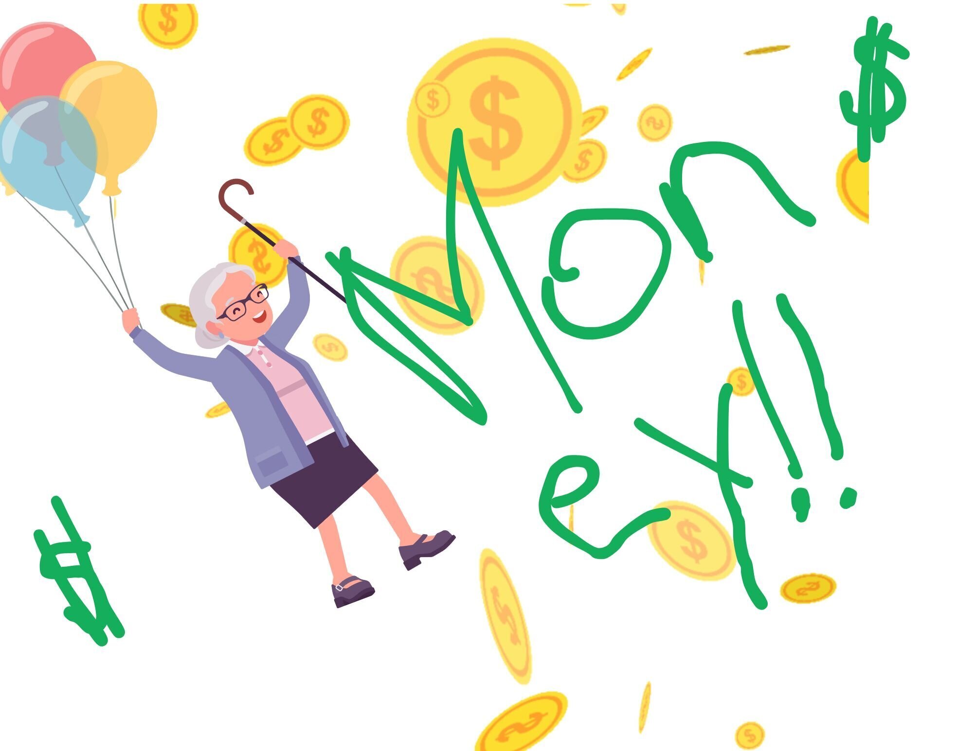 a lovely senior citizen with her hands in the air, holding a cane and balloons. The text says money and there are gold coins falling gracefully to the ground.