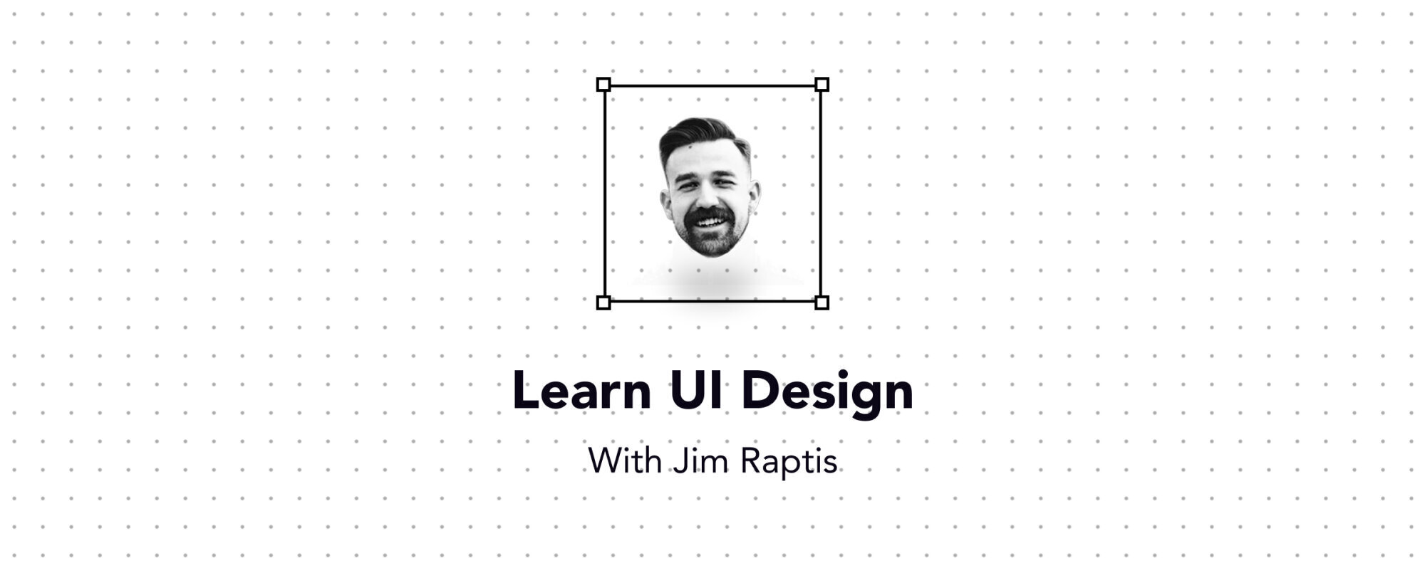 Learn UI design with Jim Raptis